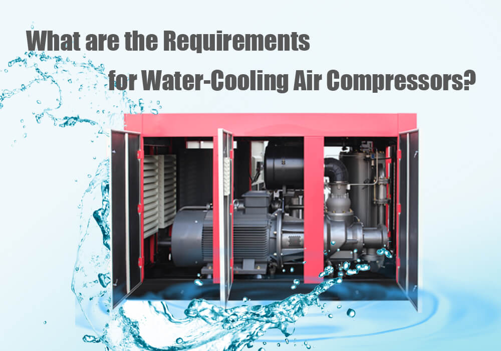 What are The Requirements for Water-Cooling Air Compressors?