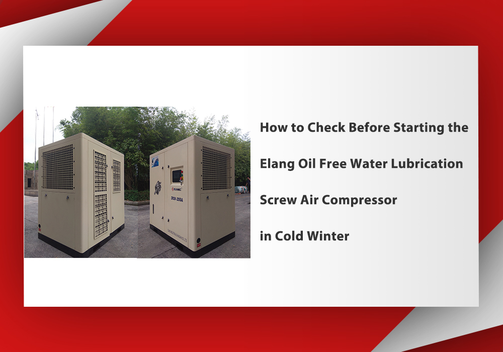 How to Check Before Starting the Elang Oil Free Water Lubrication Screw Air Compressor in Cold Winter