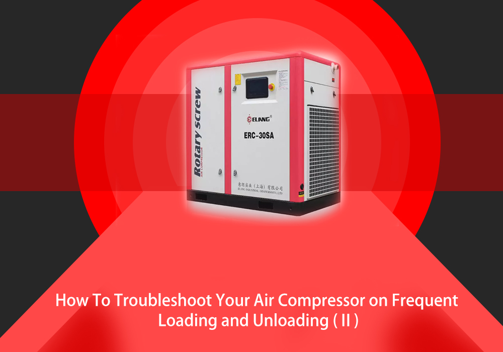 How To Troubleshoot Your Air Compressor on Frequent Loading and Unloading (Ⅱ)