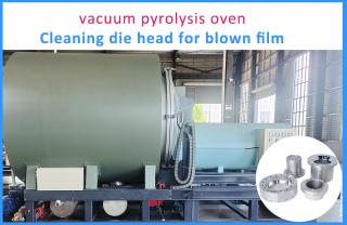 Vacuum Pyrolysis Furnace Cleaning of Die Head for Blown Films